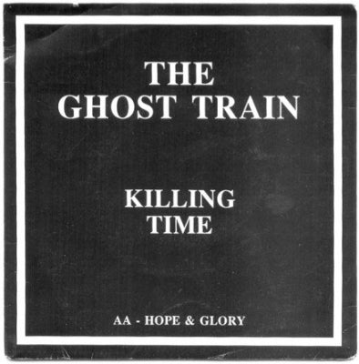 THE GHOST TRAIN - Killing Time / Hope & Glory
