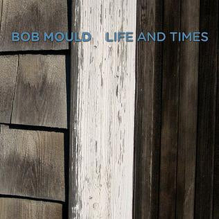 BOB MOULD - Life And Times