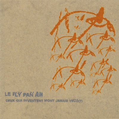 LE FLY PAN AM - Ceux Qui Inventent N'ont Jamais Vécu