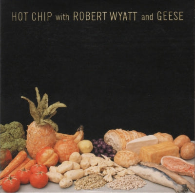 HOT CHIP WITH ROBERT WYATT AND GEESE - Hot Chip With Robert Wyatt And Geese