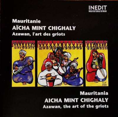 AïCHA MINT CHIGHALY - Mauritanie - Azawan, L'art Des Griots = Mauritania - Azawan, The Art Of The Griots