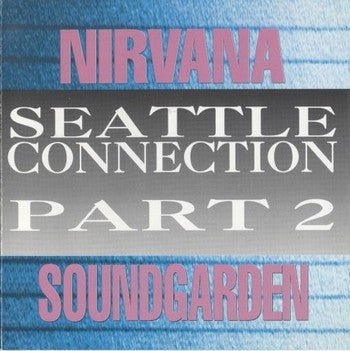 NIRVANA / SOUNDGARDEN - Seattle Connection Part 2