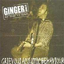 GINGER - Grievous Acoustic Behaviour (Live At The 12 Bar)