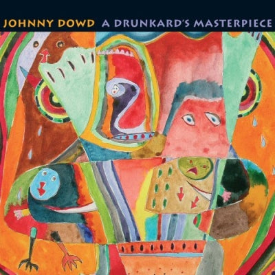 JOHNNY DOWD - A Drunkard's Masterpiece
