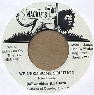 JOHN CLARKE / BULLWACKIES ALL STARS - We Need Some Solution