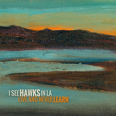 I CAN SEE HAWKS IN L.A. - Live And Never Learn
