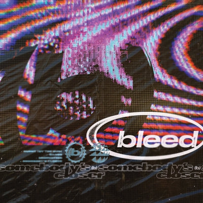 BLEED - Somebody's Closer
