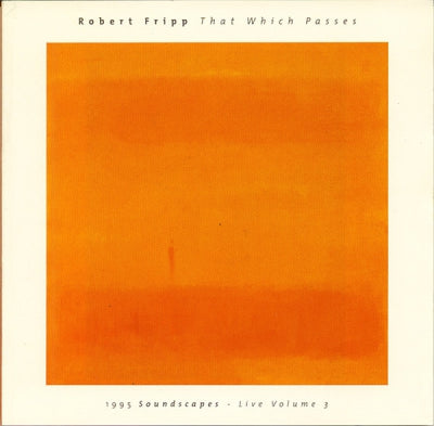 ROBERT FRIPP - That Which Passes (1995 Soundscapes - Live Volume 3)