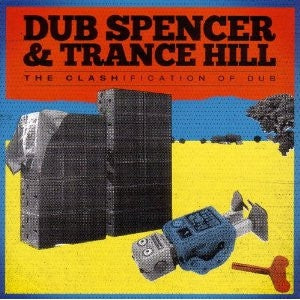 DUB SPENCER & TRANCE HILL - The Clashification Of Dub