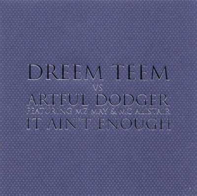 DREEM TEEM VS ARTFUL DODGER FEATURING MZ MAY & MC ALISTAIR - It Ain't Enough