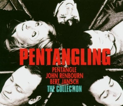 PENTANGLE, JOHN RENBOURN, BERT JANSCH - Pentangling; The Collection: Pentangle / John Renbourn / Bert Jansch