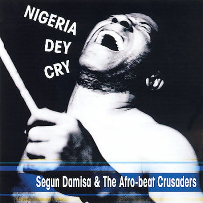 SEGUN DAMISA & THE AFRO-BEAT CRUSADERS - Nigeria Dey Cry