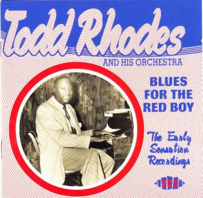TODD RHODES AND HIS ORCHESTRA - Blues For The Red Boy - The Early Sensation Recordings