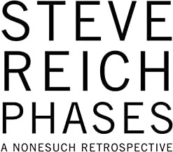 STEVE REICH - Phases: A Nonesuch Retrospective