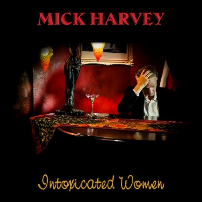 MICK HARVEY - Intoxicated Women