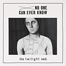 THE TWILIGHT SAD - No One Can Ever Know