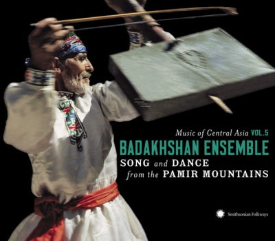BADAKHSHAN ENSEMBLE - Song And Dance From The Pamir Mountains