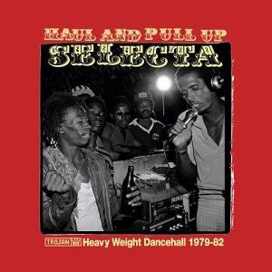 VARIOUS ARTISTS - Haul & Pull Up Selecta (Heavy Weight Dancehall 1979-1982)