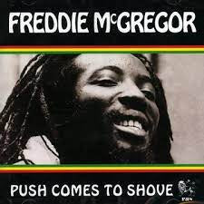 FREDDIE MCGREGOR - Push Comes To Shove