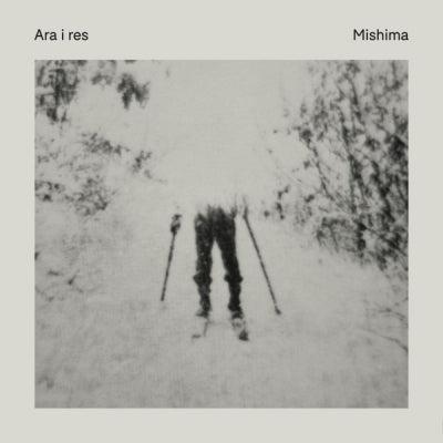 MISHIMA - Ara I Res