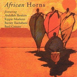 ABDULLAH IBRAHIM, KIPPIE MOEKETSI, BARNEY RACHABANE, BASIL COETZEE - African Horns