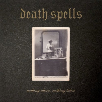DEATH SPELLS - Nothing Above, Nothing Below
