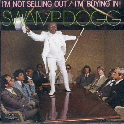SWAMP DOGG - I'm Not Selling Out / I'm Buying In!
