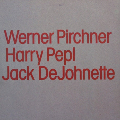 WERNER PIRCHNER / HARRY PEPL / JACK DEJOHNETTE - Werner Pirchner / Harry Pepl / Jack DeJohnette