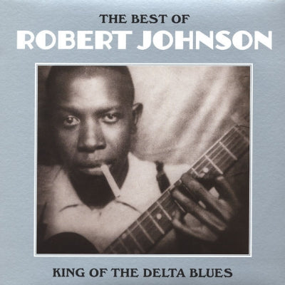 ROBERT JOHNSON - The Best Of Robert Johnson: King Of The Delta Blues