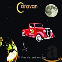 CARAVAN - All Over You And You Too