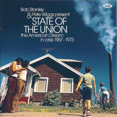 BOB STANLEY & PETE WIGGS - State Of The Union (The American Dream In Crisis 1967 - 1973)
