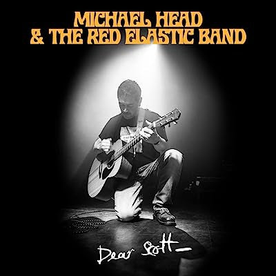 MICHAEL HEAD & THE RED ELASTIC BAND - Dear Scott