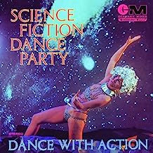 SCIENCE FICTION CORPORATION - Science Fiction Dance Party, Dance With Action
