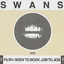 SWANS  - Filth / Body To Body, Job To Job