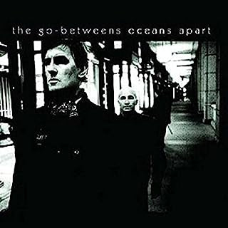 THE GO-BETWEENS - Oceans Apart