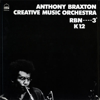 ANTHONY BRAXTON CREATIVE MUSIC ORCHESTRA - RBN----3° K12 (Pour Orchestre)