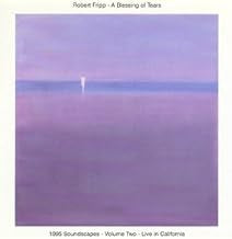 ROBERT FRIPP - A Blessing Of Tears (1995 Soundscapes Volume Two - Live In California)
