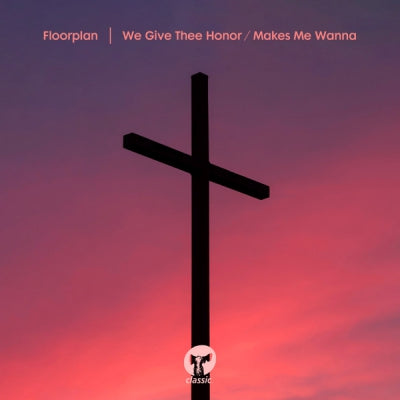 FLOORPLAN - We Give Thee Honor / Makes Me Wanna