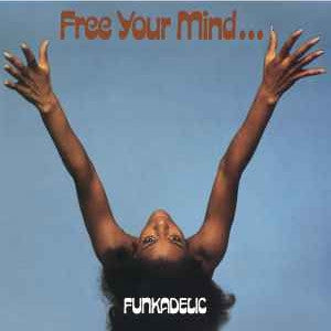 FUNKADELIC - Free Your Mind And Your Ass Will Follow