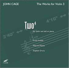 JOHN CAGE - IRVINE ARDITTI, MAYUMI MIYATA, STEPHEN DRURY - The Works For Violin 3: Two⁴, For Violin And Shō Or Piano