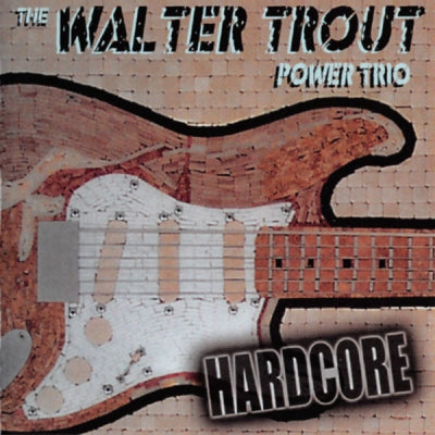 THE WALTER TROUT TRIO - Hardcore