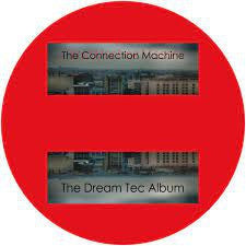 CONNECTION MACHINE - The Dream Tec Album