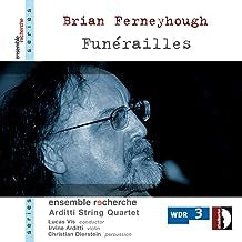 BRIAN FERNEYHOUGH, ENSEMBLE RECHERCHE, ARDITTI QUARTET - Funérailles