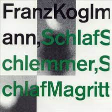 FRANZ KOGLMANN - Schlaf Schlemmer, Schlaf Magritte