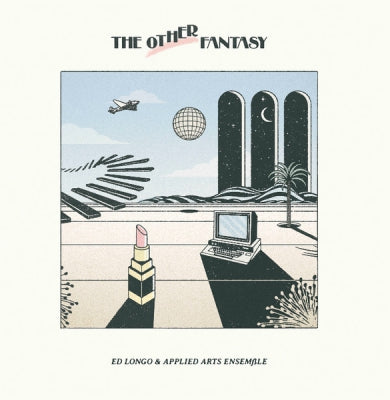 ED LONGO & APPLIED ARTS ENSEMBLE - The Other Fantasy