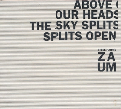 STEVE HARRIS / ZAUM - Above Our Heads The Sky Splits Open