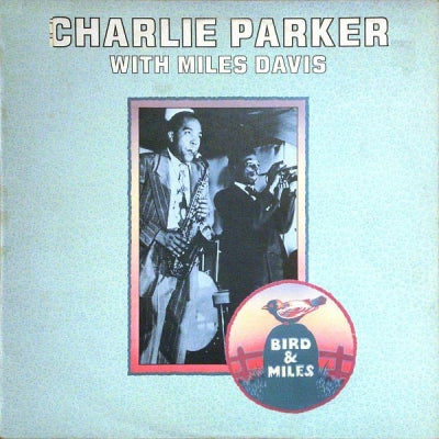 CHARLIE PARKER WITH MILES DAVIS - Bird & Miles