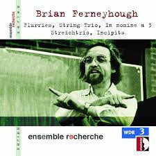 BRIAN FERNYHOUGH, ENSEMBLE RECHERCHE - Flurries, String Trio, In Nomine A 3, Streichtrio, Incipits