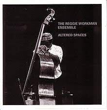THE REGGIE WORKMAN ENSEMBLE - Altered Spaces