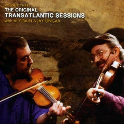 VARIOUS WITH ALY BAIN & JAY UNGAR - The Original Transatlantic Sessions Volume Three